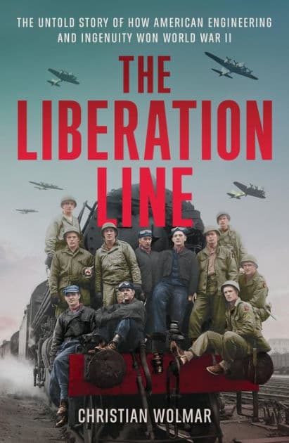 The Liberation Line: The Untold Story of How American Engineering and Ingenuity Won World War II by Christian Wolmar