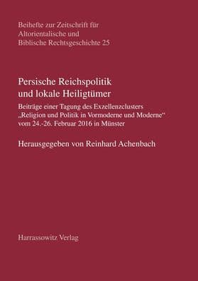 Persische Reichspolitik und lokale Heiligtumer: Beitrage einer Tagung des Exzellenzclusters Religion und Politik in Vormoderne und Moderne vom 24.-26. Februar 2016 in Munster by Reinhard Achenbach