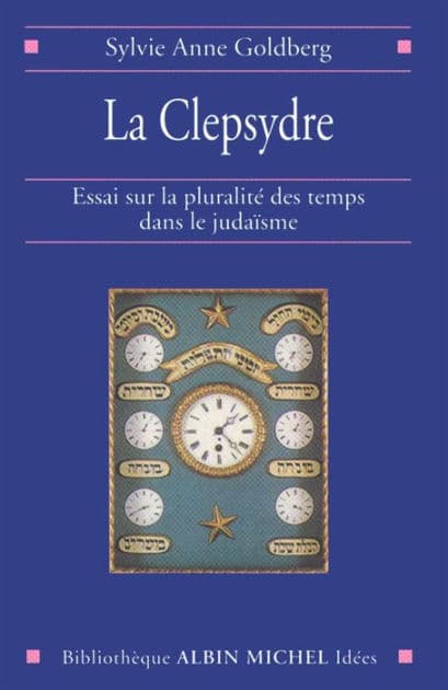 La Clepsydre: Essai sur la pluralité des temps dans le judaïsme by Sylvie-Anne Goldberg