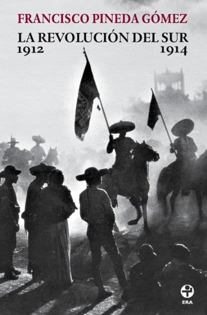 La revolución del sur: Historia de la guerra zapatista 1912-1914 by Francisco Pineda Gómez