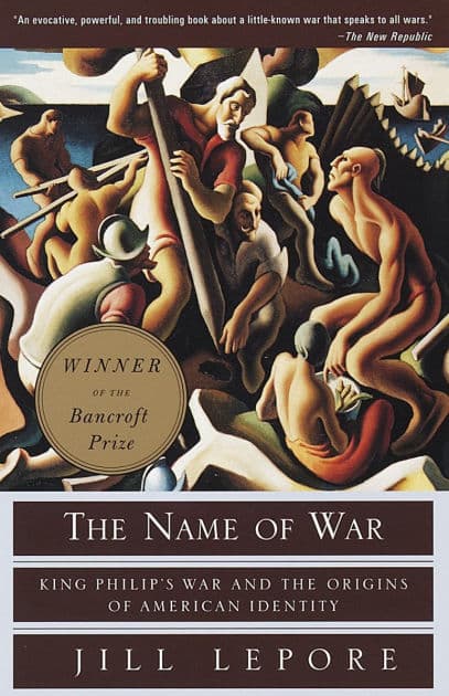 The Name of War: King Philip's War and the Origins of American Identity by Jill Lepore