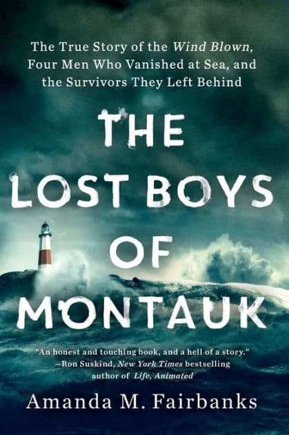 The Lost Boys of Montauk: The True Story of the Wind Blown, Four Men Who Vanished at Sea, and the Survivors They Left Behind by Amanda M. Fairbanks