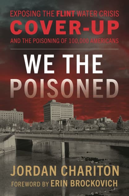 We the Poisoned: Exposing the Flint Water Crisis Cover-Up and the Poisoning of 100,000 Americans by Jordan Chariton