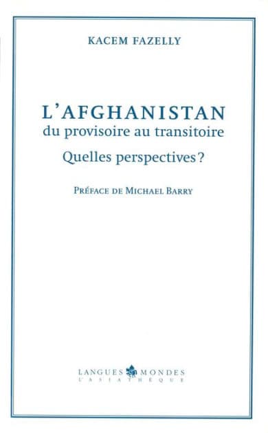 L'Afghanistan, du provisoire au transitoire: Quelles perspectives ? by Fazelly Kacem