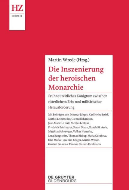 Die Inszenierung der heroischen Monarchie: Frühneuzeitliches Königtum zwischen ritterlichem Erbe und militärischer Herausforderung by Martin Wrede