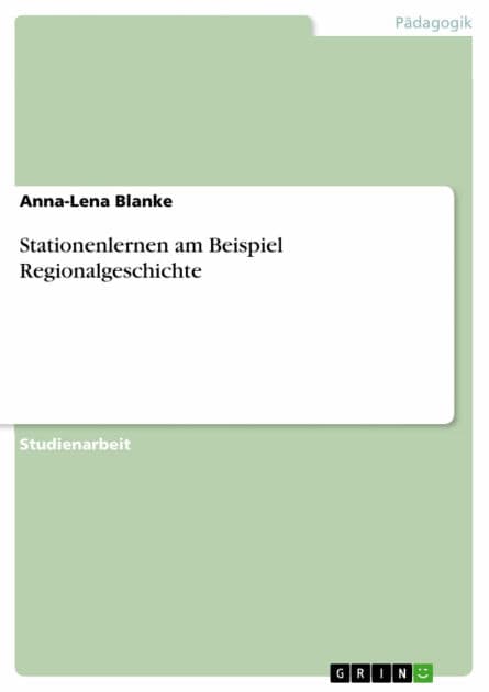 Stationenlernen am Beispiel Regionalgeschichte by Anna-Lena Blanke
