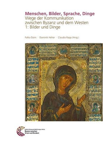Menschen, Bilder, Sprache, Dinge: Wege der Kommunikation zwischen Byzanz und dem Westen 1:Bilder und Dinge by Livia Bevilacqua
