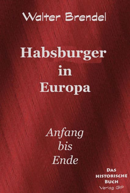 Habsburger in Europa: Anfang bis Ende by Walter Brendel