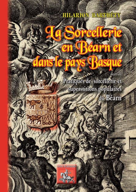 La Sorcellerie en Béarn et dans le Pays basque: suivi de : Pratiques de sorcellerie et superstitions populaires du Béarn by Hilarion Barthéty