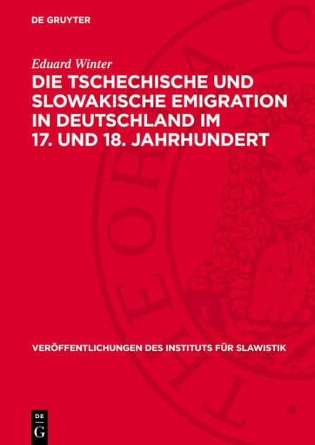 Die tschechische und slowakische Emigration in Deutschland im 17. und 18. Jahrhundert: Beitr ge zur Geschichte der hussitischen Tradition by Eduard Winter