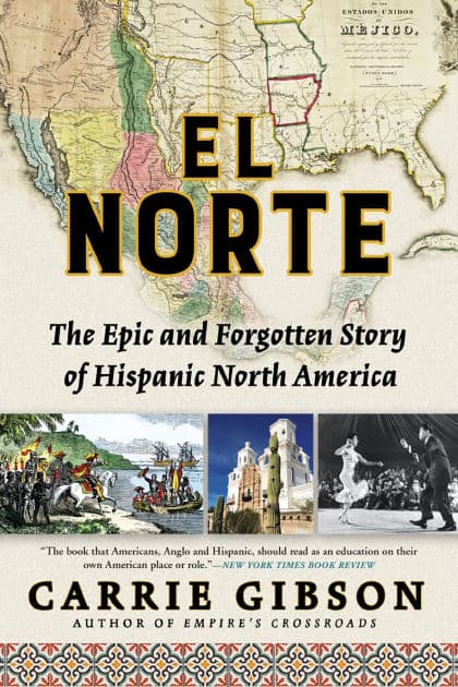 El Norte: The Epic and Forgotten Story of Hispanic North America by Carrie Gibson