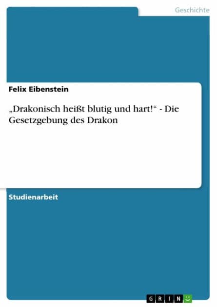 'Drakonisch heißt blutig und hart!' - Die Gesetzgebung des Drakon by Felix Eibenstein