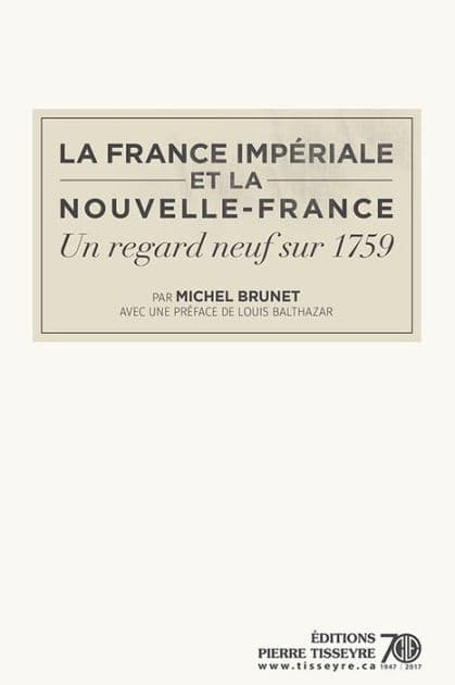 La France impériale et la Nouvelle-France: un regard neuf sur 1759 by Michel Brunet