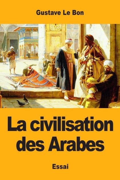 La civilisation des Arabes by Gustave Le Bon