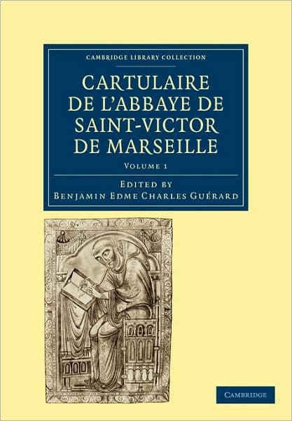 Cartulaire de l'Abbaye de Saint-Victor de Marseille: Volume 1 by Benjamin Edme Charles Guérard