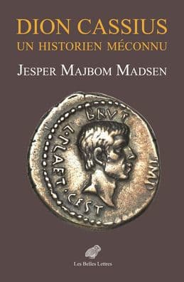 Dion Cassius: Un historien meconnu by Jesper Majbom Madsen