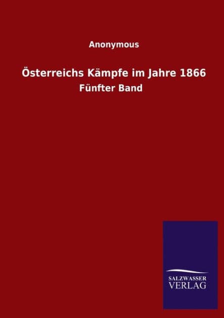 ï¿½sterreichs Kï¿½mpfe im Jahre 1866: Fï¿½nfter Band by Anonymous