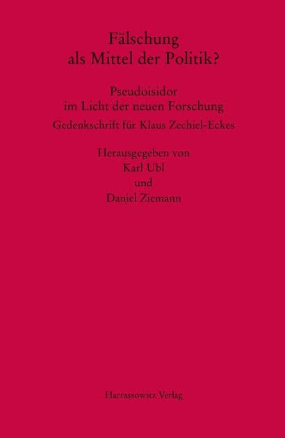 Falschung als Mittel der Politik? Pseudoisidor im Licht der neuen Forschung: Gedenkschrift fur Klaus Zechiel-Eckes by Karl Ubl