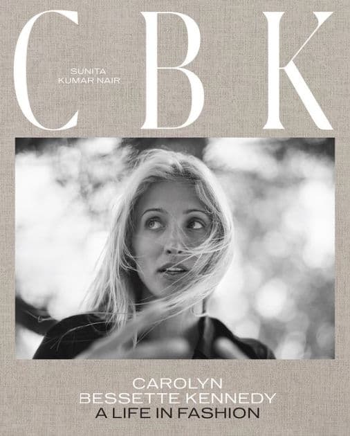 CBK: Carolyn Bessette Kennedy: A Life in Fashion by Sunita Kumar Nair