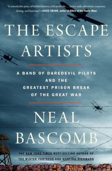The Escape Artists: A Band of Daredevil Pilots and the Greatest Prison Break of the Great War by Neal Bascomb