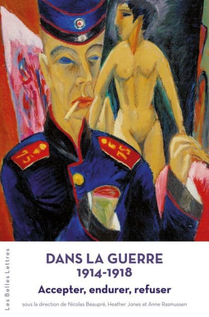 Dans la guerre 1914-1918: Accepter, endurer, refuser by Les Belles Lettres