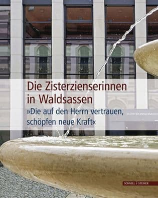 Die Zisterzienserinnen in Waldsassen: Die auf den Herrn vertrauen, schopfen neue Kraft by Peter Pfister