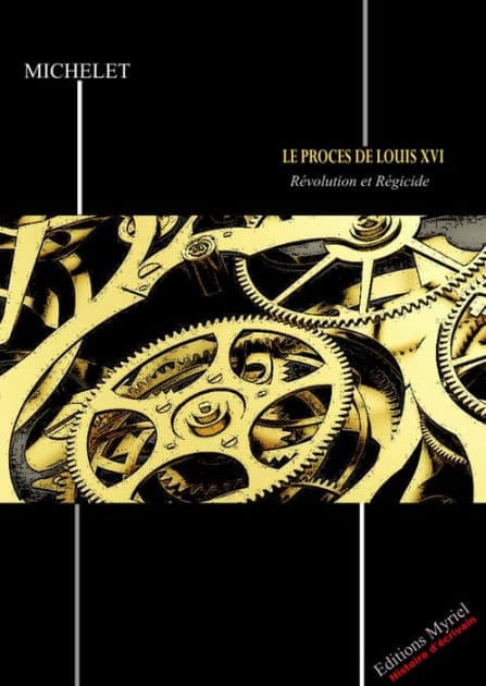 Le procès de Louis XVI: Révolution et Régicide by Jules Michelet