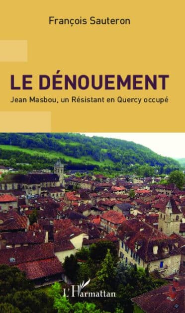 Le dénouement: Jean Masbou, un Résistant en Quercy occupé by François Sauteron