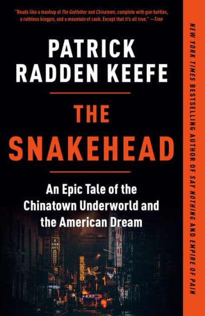 The Snakehead: An Epic Tale of the Chinatown Underworld and the American Dream by Patrick Radden Keefe