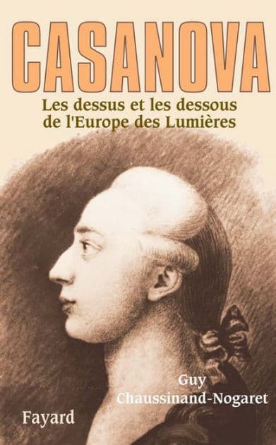 Casanova: Les dessus et les dessous de l'Europe des Lumières by Guy Chaussinand-Nogaret