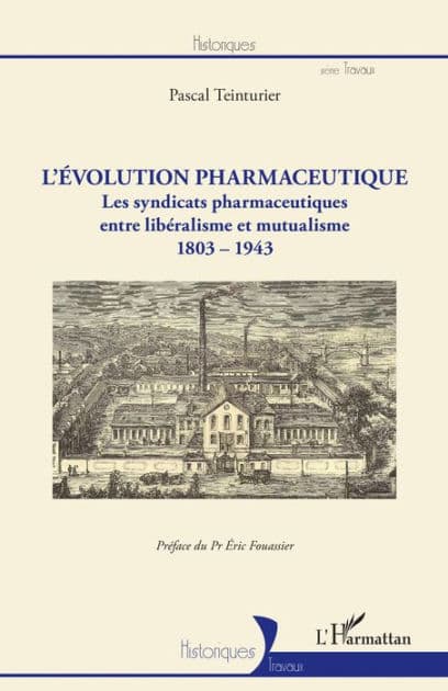 L'évolution pharmaceutique: Les syndicats pharmaceutiques entre libéralisme et mutualisme 1803-1943 - 1803-1943 by Pascal Teinturier