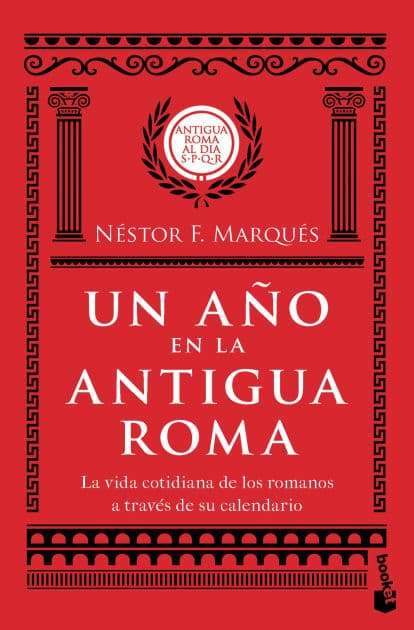 Un año en la antigua Roma: La vida cotidiana de los romanos a través de su calendario / A Year in Old Rome by Néstor F. Marqués