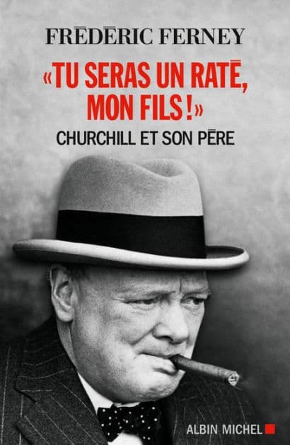 "Tu seras un raté mon fils !": Churchill et son père by Frédéric Ferney