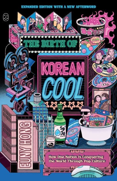 The Birth of Korean Cool: How One Nation Is Conquering the World Through Pop Culture (Expanded Edition) by Euny Hong