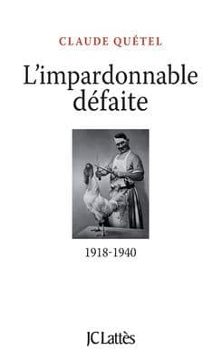 L'impardonnable dï¿½faite: 1918-1940 by Quetel-C