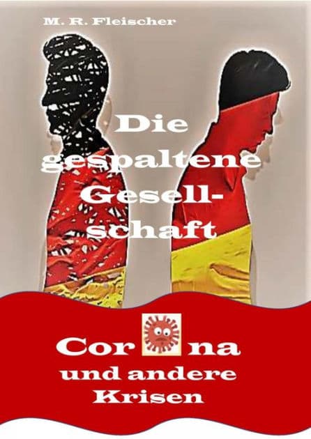 Die gespaltene Gesellschaft- Corona und andere Krisen: Die gespaltene Gesellschaft by Matthias Fleischer