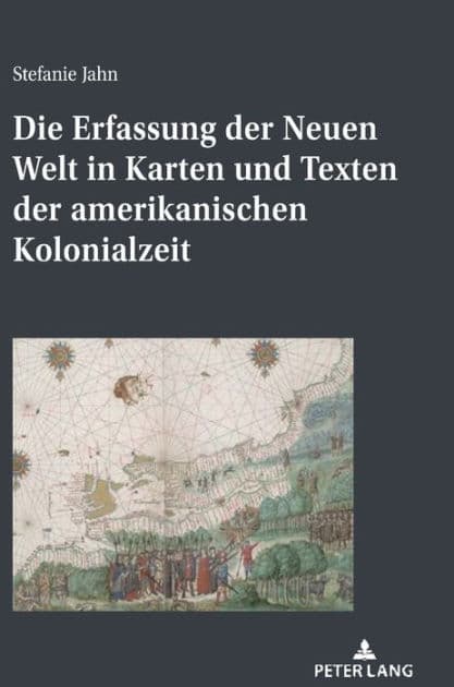 Die Erfassung der Neuen Welt in Karten und Texten der amerikanischen Kolonialzeit by Stefanie Jahn