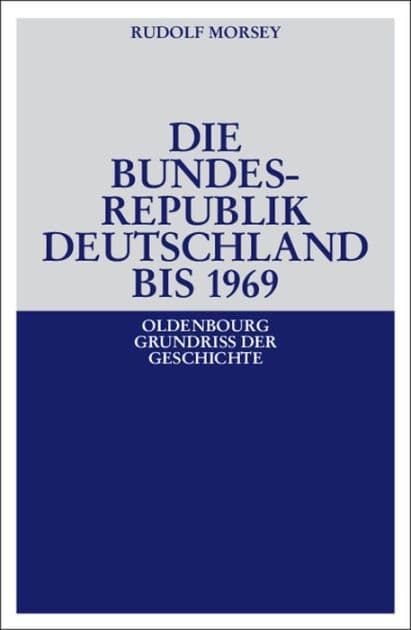 Die Bundesrepublik Deutschland: Entstehung Und Entwicklung Bis 1969 by Rudolf Morsey