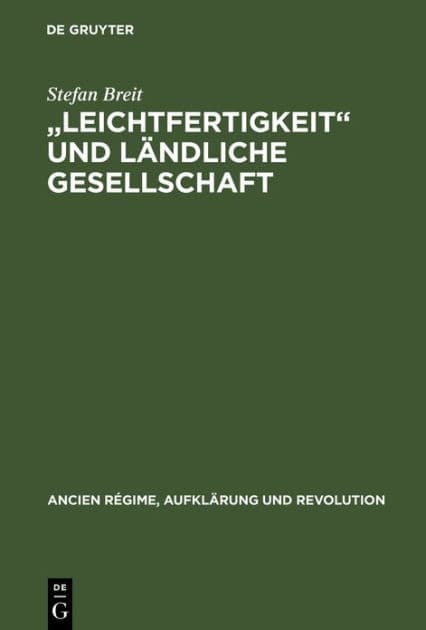 "Leichtfertigkeit" und ländliche Gesellschaft: Voreheliche Sexualität in der frühen Neuzeit by Stefan Breit