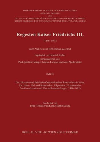 Regesten Kaiser Friedrichs III.: Die Urkunden und Briefe des Osterreichischen Staatsarchivs in Wien, Abt. Haus-, Hof- und Staatsarchiv: Allgemeine Urkundenreihe, Familienurkunden und Abschriftensammlungen (1480-1482) by Petra Heinicker