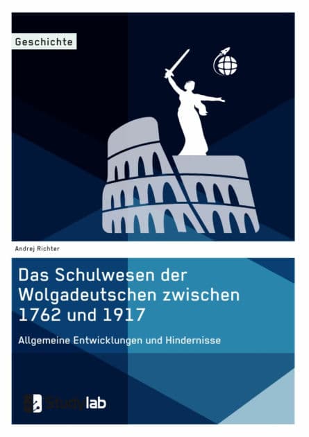 Das Schulwesen der Wolgadeutschen zwischen 1762 und 1917. Allgemeine Entwicklungen und Hindernisse by Andrej Richter