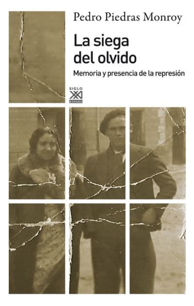 La siega del olvido: Memoria y presencia de la represión by Pedro A. Piedras Monroy