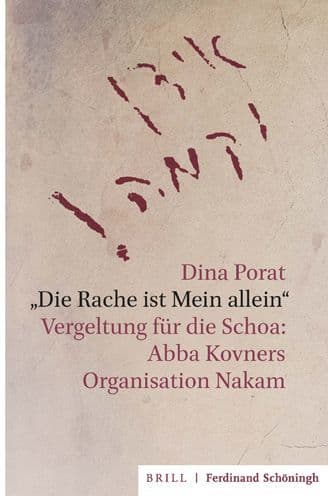 'Die Rache ist Mein allein': Vergeltung fur die Schoa: Abba Kovners Organisation Nakam by Dina Porat