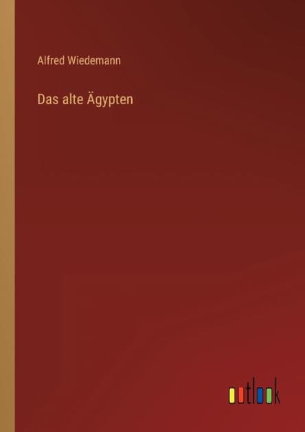 Das alte Ägypten by Alfred Wiedemann