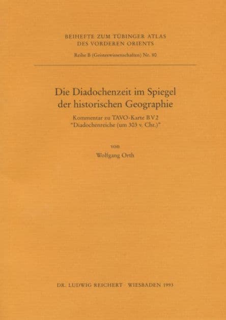 Die Diadochenzeit im Spiegel der historischen Geographie: Kommentar zu TAVO-Karte B V 2 Diadochenreich (um 303 v. Chr.) by Wolfgang Orth