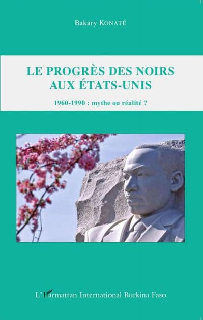 Le progrès des Noirs aux Etats-Unis: 1960-1990 : mythe ou réalité ? by Bakary Konaté