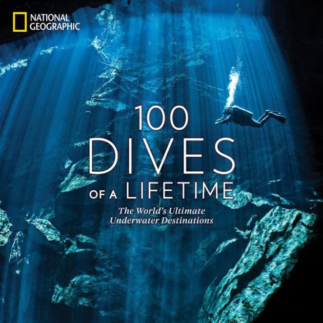 100 Dives of a Lifetime: The World's Ultimate Underwater Destinations by Carrie Miller