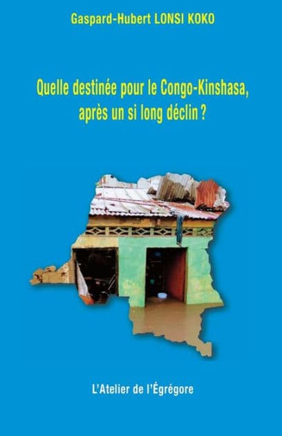 Quelle destinée pour le Congo-Kinshasa, après un si long déclin ? by Gaspard-Hubert Lonsi Koko