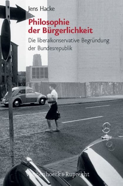 Philosophie der Burgerlichkeit: Die liberalkonservative Begrundung der Bundesrepublik by Jens Hacke