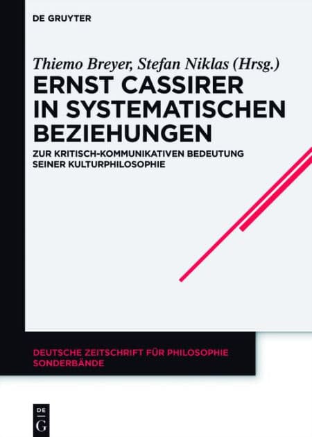 Ernst Cassirer in systematischen Beziehungen: Zur kritisch-kommunikativen Bedeutung seiner Kulturphilosophie by Thiemo Breyer